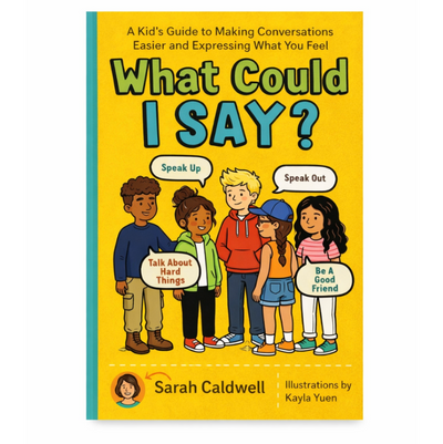 What Can I Say? A Kid's Guide to Super-Useful Social Skills.